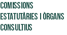 COMISSIONS ESTATUTÀRIES I ÒRGANS
CONSULTIUS